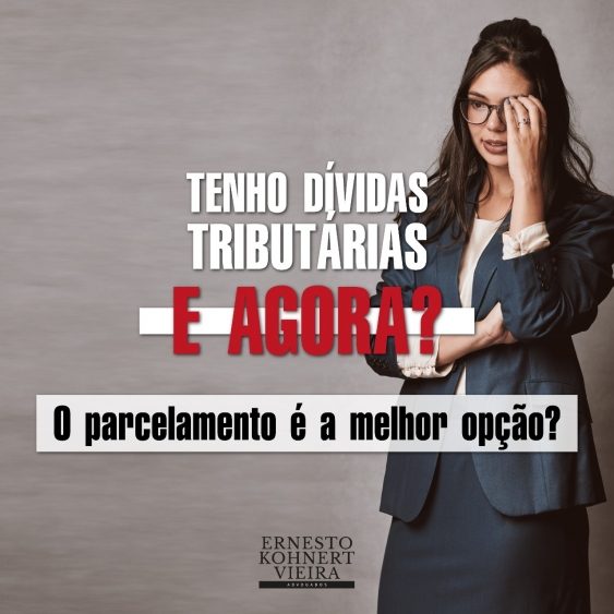 TENHO DÍVIDAS TRIBUTÁRIAS. E AGORA? O PARCELAMENTO É A MELHOR OPÇÃO?