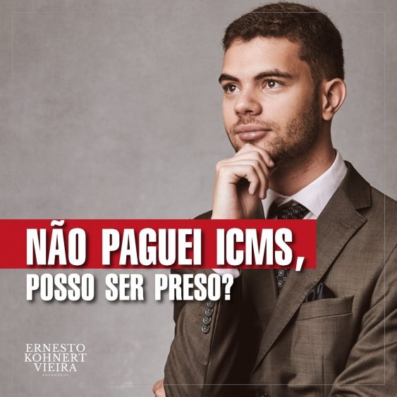 NÃO PAGUEI ICMS, POSSO SER PRESO?